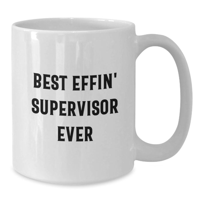 Funny Gifts from Men to Supervisor, Best Effin' Supervisor Ever White Coffee Mugs, Unique Graduation Gifts for Supervisor - Additional