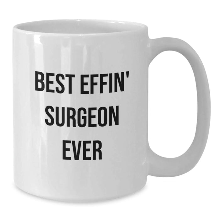 Funny Surgeon Gifts for Him, Best Effin' Surgeon Ever White Coffee Mug 11oz or 15oz, Birthday Unique Gifts from Men to Family Friends - Additional