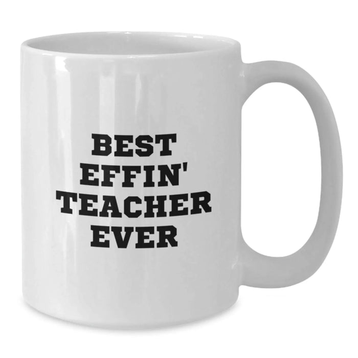 Funny Teacher Gifts from Friends, Best Effin' Teacher Ever White Coffee Mug, Unique Christmas Memorable Presents for Teacher - Additional