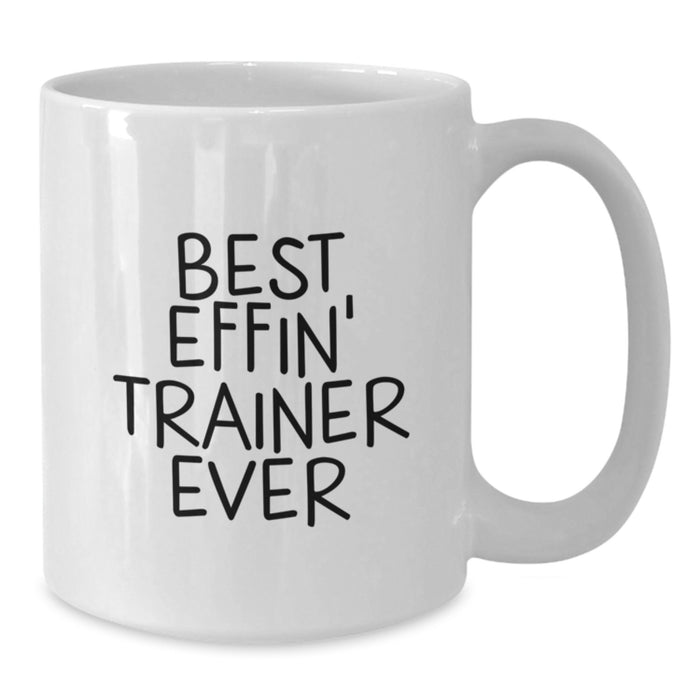 Funny Trainer Gifts for Graduation - Best Effin' Trainer Ever White Coffee Mug - Additional
