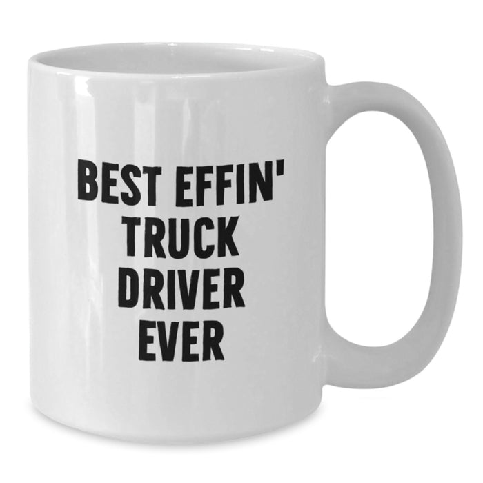 Funny Gift for Truck Drivers, Best Effin' Truck Driver Ever White Coffee Mug, Unique Father's Day Unique Gifts from Family - Additional