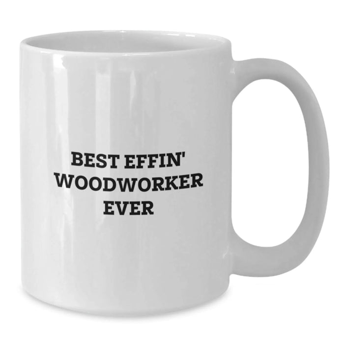 Funny Woodworker White Coffee Mug Gifts for the Best Effin' Woodworker Ever from Friends and Family this Christmas - Additional