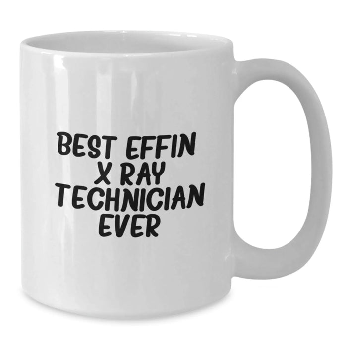 Funny X-Ray Technician Gifts from Friends Unique White Coffee Mugs - Best Effin' X-ray Technician Ever - Additional