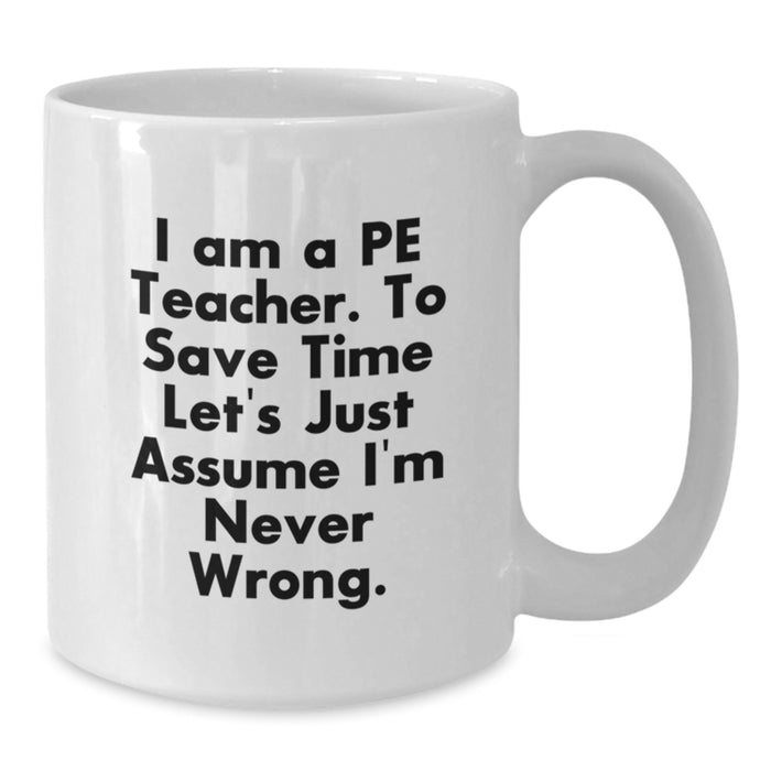 Funny PE Teacher Gifts, Inspirational White Coffee Mug, I Am A PE Teacher Quote for Father's Day Unique Gifts from Family - Additional