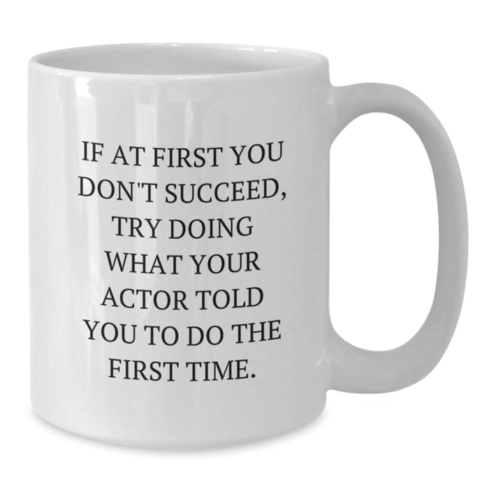 Funny Actor White Coffee Mug, Gifts from Friends for Mom on Mother's Day, Actor Quotes, White Ceramic 11oz or 15oz - Additional