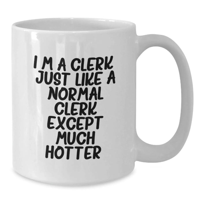 Funny Clerk Gifts for Men, Women, Friends, Coworkers, Family - I'm A Clerk, Just Like A Normal Clerk Except Much Hotter. - Graduation Unique Gifts from Friends, Coworkers, Family - Additional