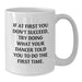 Funny Dancer White Coffee Mug Gifts from Family for Dad on Father's Day - If At First You Don't Succeed, Try Doing What Your Dancer Told You To Do The First Time! - Additional