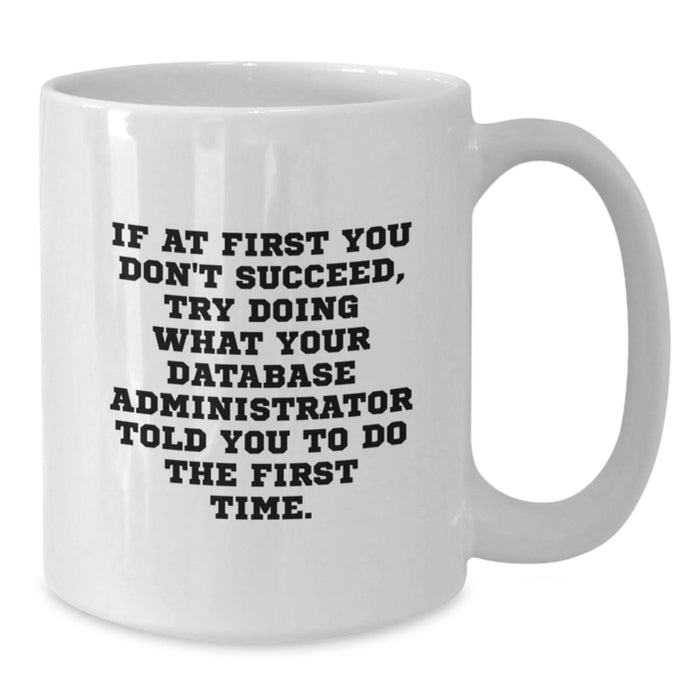 Funny Gifts from Men for Database Administrator, White Coffee Mug with Inspirational Quote, Perfect Father's Day Unique Gifts - Additional