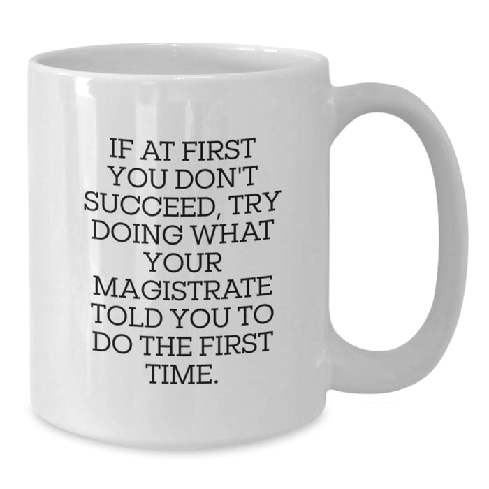 Funny Magistrate Quotes Gifts from Friends to Magistrate White Coffee Mug, Graduation Unique Gifts for Magistrate - Additional