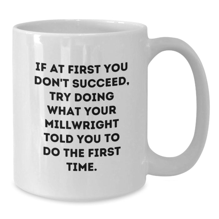 Funny Millwright Gifts, White Coffee Mug, Inspirational Quote for Millwright Men, Gifts from Family, Ideal Graduation Unique Gifts for Millwright Friends - Additional