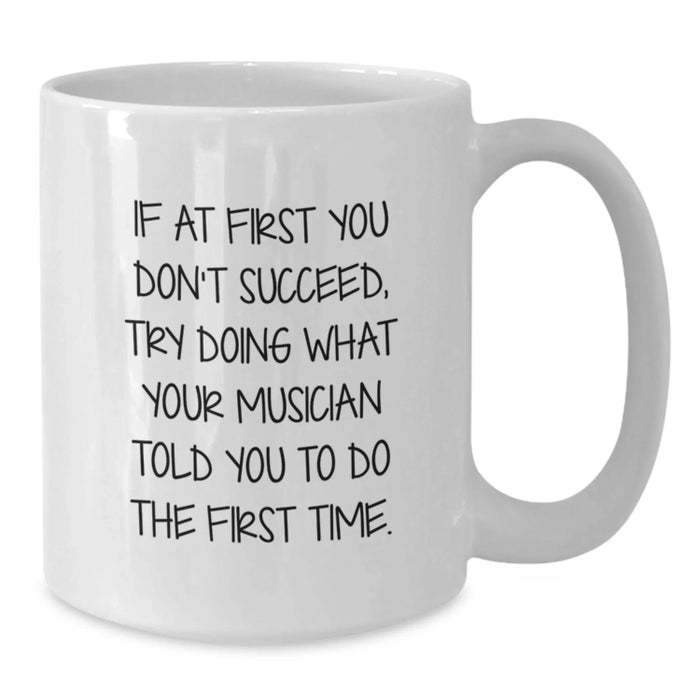 Funny Musician White Coffee Mug - If At First You Don't Succeed Gifts from Friends for Musician Birthday Unique - Additional