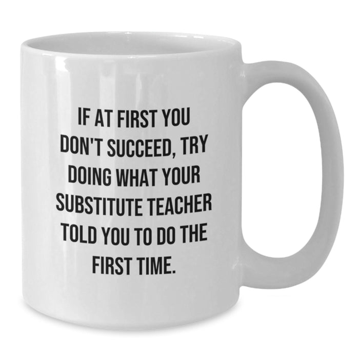 Funny Substitute Teacher Gifts for Men from Coworkers, White Coffee Mugs with Inspirational Quote, 11oz or 15oz Capacity, Ceramic Material, Microwave and Dishwasher Safe - Additional