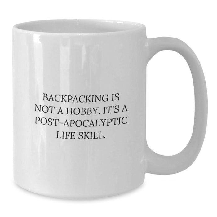 Funny Backpacking Gifts for Men from Friends - 'Backpacking Is Not A Hobby. It's A Post-apocalyptic Life Skill.' - White Coffee Mug - Additional