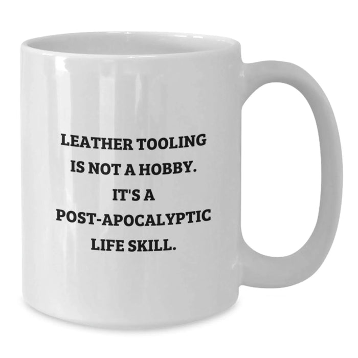 Funny Leather Tooling Gifts for Men, Friends, and Coworkers - White Coffee Mug - 'Leather Tooling Is Not A Hobby. It's A Post-apocalyptic Life Skill.' - Additional