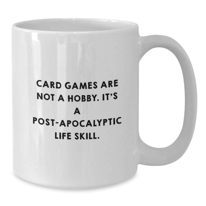 Funny Card Games Gifts from Friends for Card Games Lovers, White Coffee Mug, Unique Graduation Unique Gifts for Men or Women, 'Card Games Are Not A Hobby. It's A Post-apocalyptic Life Skill.' - Additional