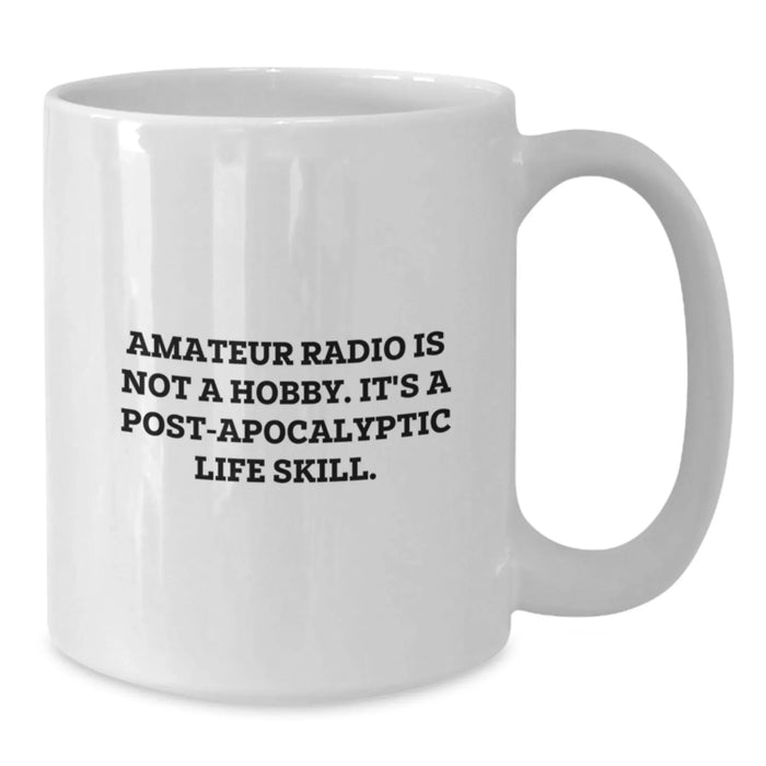 Funny Amateur Radio Gifts for Men - Birthday Unique Presents from Friends - 'Amateur Radio Is Not A Hobby. It's A Post-apocalyptic Life Skill.' White Coffee Mug - Additional
