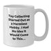 Funny Toy Collecting Gifts for Men - 'Toy Collecting Started Out As A Harmless Hobby' White Coffee Mug, Graduation Unique Gifts from Friends - Additional