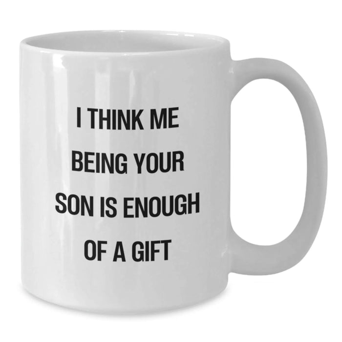 Funny Son White Coffee Mug Gifts from Family to Son, Unique Christmas Unique Gift for Him, 'I Think Me Being Your Son Is Enough Of A Gift' Quote, White Ceramic, Microwave and Dishwasher Safe - Additional