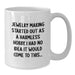 Funny Jewelry Making Gifts from Friends, White Coffee Mug for Women - Started Out As A Harmless Hobby, I Had No Idea It Would Come To This... - Additional