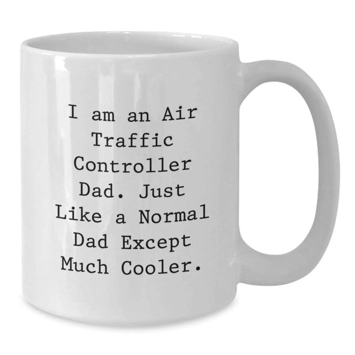 Funny Air Traffic Controller Gifts for Men - White Coffee Mug, I Am An Air Traffic Controller Dad Gift, Christmas Unique Gifts from Dad - Additional