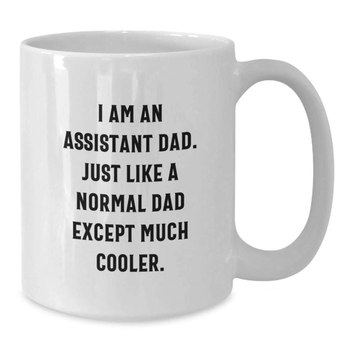 Funny Assistant Dad Gifts for Men White Coffee Mug I Am An Assistant Dad, Just Like A Normal Dad Except Much Cooler, Birthday Unique Personalized Mugs for Assistant Dads from Family - Additional