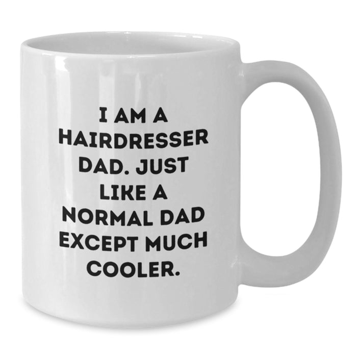 Gifts from Dad to Hairdresser Son, Funny White Coffee Mug for Graduation Unique Gifts, I Am A Hairdresser Dad Except Much Cooler. - Additional