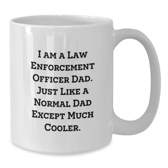 Funny Gifts for Law Enforcement Officer Dad, Unique Graduation Unique Gifts from Dad, White Coffee Mug with I Am A Law Enforcement Officer Dad Quote - Additional
