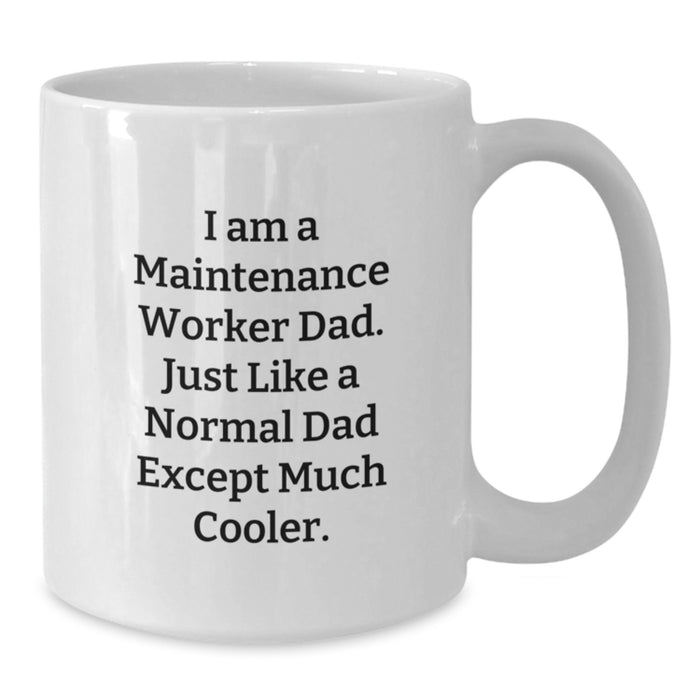 Funny Maintenance Worker Dad Gifts from Family Unique Graduation Mugs for Men White Coffee Mug 11 oz or 15 oz - Additional