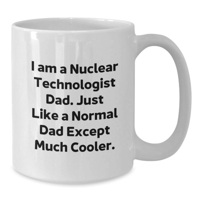 Funny Nuclear Technologist Gifts for Dad, I Am A Nuclear Technologist Dad Gifts from Family, White Coffee Mug for Nuclear Technologist Graduation Unique Gifts - Additional