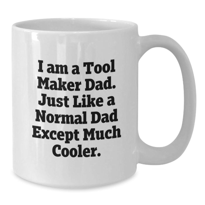 Funny Tool Maker Gifts for Men from Dad to Celebrate Graduation Unique White Coffee Mug, 'I am a Tool Maker Dad' - Additional