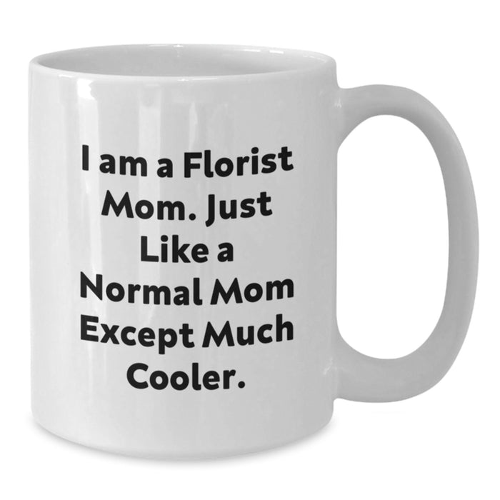 Funny Florist Gifts from Mom, Unique White Coffee Mug for Graduation, 'I Am A Florist Mom' Quote - Additional