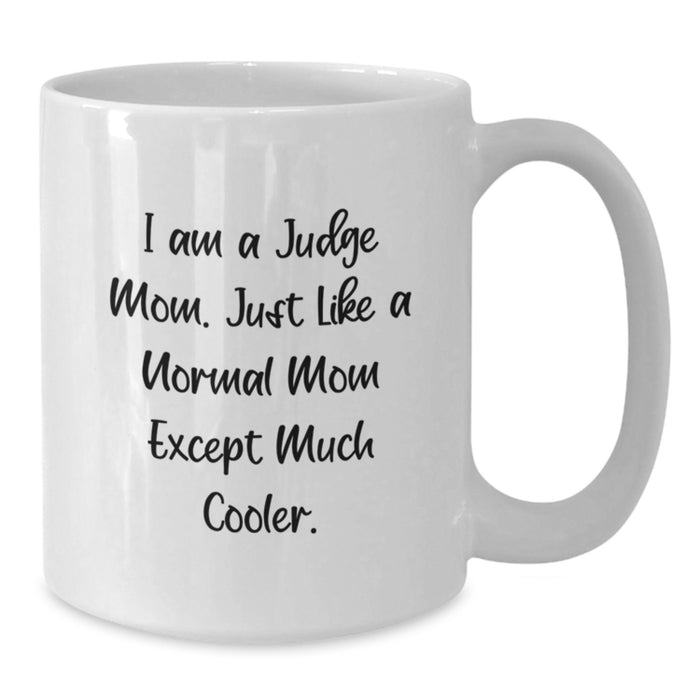 Funny Judge Gifts from Mom, White Coffee Mug for Judge, I Am A Judge Mom - Perfect Graduation Unique Gifts for Judge - Additional
