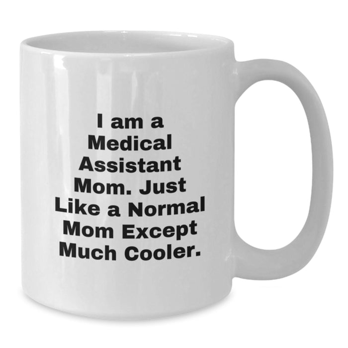 Funny Medical Assistant Mom Gifts for Women, Unique White Coffee Mug for Medical Assistant Graduation, 'I Am A Medical Assistant Mom. Just Like A Normal Mom Except Much Cooler.' - Additional
