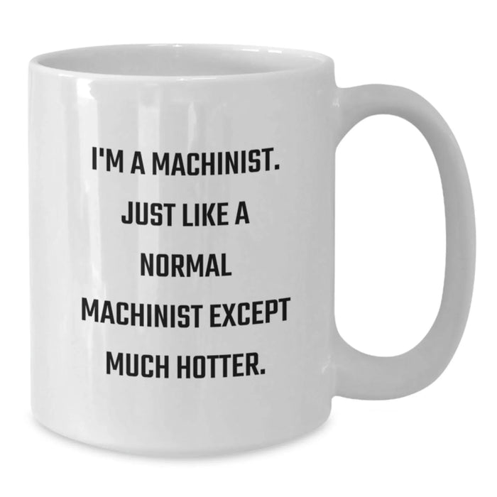 Funny Machinist Gifts, Machinist White Coffee Mug, Birthday Present from Friends, Gifts for Machinist Men - Additional
