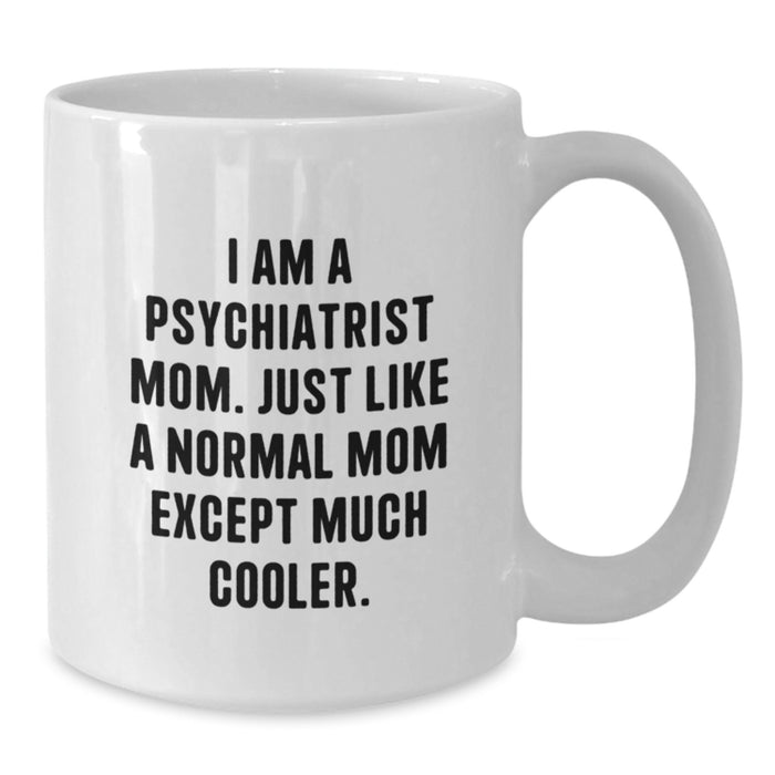 Funny Psychiatrist Gifts for Men Women Friends Family - White Coffee Mug - 'I Am A Psychiatrist Mom' - Additional