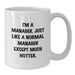 Manager Gifts from Friends, White Coffee Mug, Funny Quote for Birthday 'I'm A Manager. Just Like A Normal Manager Except Much Hotter.' - Additional