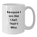 Funny Chef Gifts for Men - White Coffee Mug 'Because I Am The Chef. That's Why.' from Family - Additional
