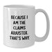 Funny Claims Adjuster Gifts for Men from Friends - White Coffee Mug Because I Am The Claims Adjuster That's Why. - Additional