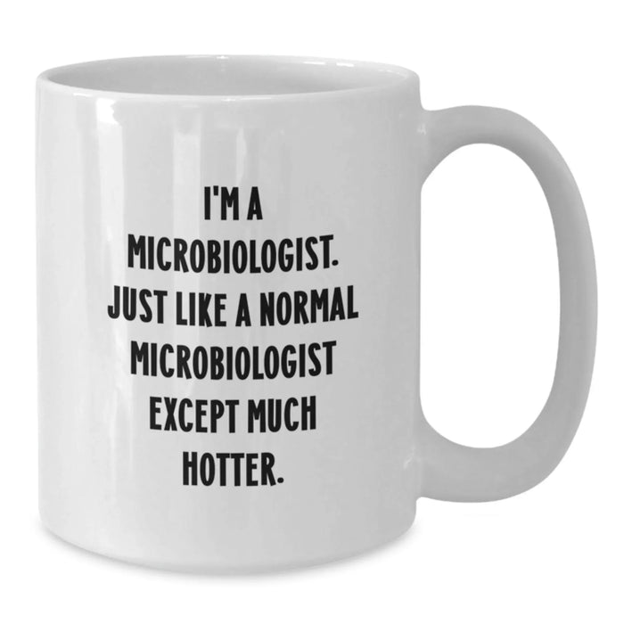 Funny Microbiologist Quote Gifts from Friends, Gifts for Microbiologist Men, White Ceramic Coffee Mug - 11oz/15oz, Perfect Graduation Unique Gifts - Additional