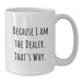 Funny Dealer Gifts from Friends, White Coffee Mug for Dealer, Because I Am The Dealer. That's Why. - Unique Graduation Gifts for Men or Women - Additional