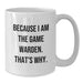 Funny Game Warden Gifts from Friends for Graduation Unique White Coffee Mugs Because I Am The Game Warden That's Why - Additional