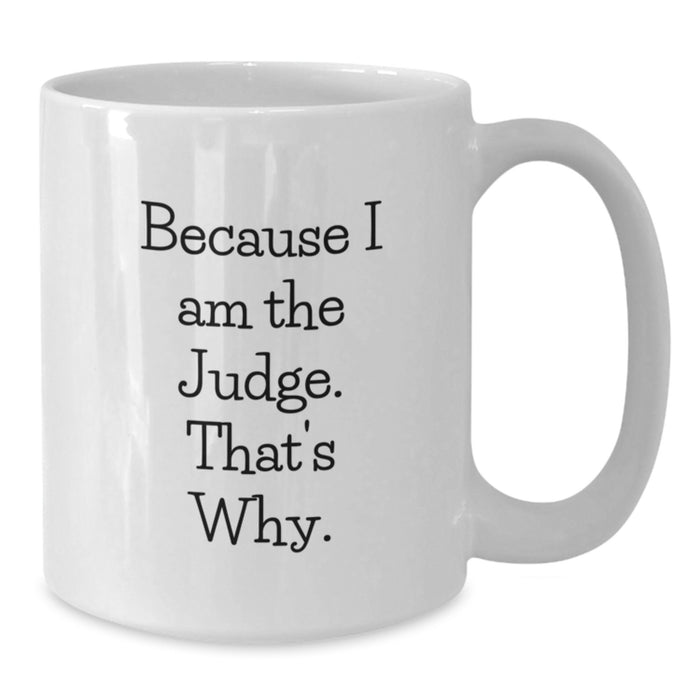 Funny Judge White Coffee Mugs Because I Am The Judge That's Why Gifts for Judge on Valentine's - Additional