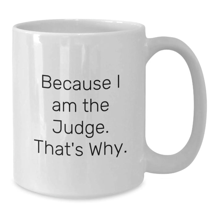 Funny Judge Appreciation Gifts for Him from Friends, Valentine's Unique Mug Because I Am The Judge. That's Why. - Additional