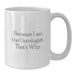 Funny Oncologist Gifts - White Coffee Mug for Graduation - Gifts from Family to Oncologist - White 11oz or 15oz Ceramic Mug because I am the Oncologist That's Why. - Additional