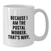 Funny Quote Gifts from Friends to Postal Worker - White Coffee Mug, Unique Graduation Unique Gifts for Men - Because I Am The Postal Worker. That's Why. - Additional
