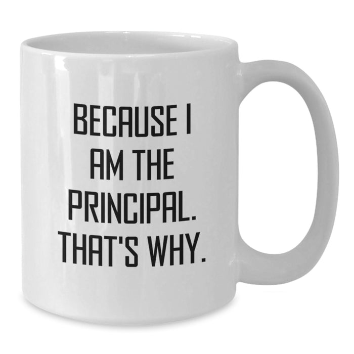 Funny Principal Gifts for Men, White Coffee Mugs, 'Because I Am The Principal. That's Why.' Graduation Unique - Additional