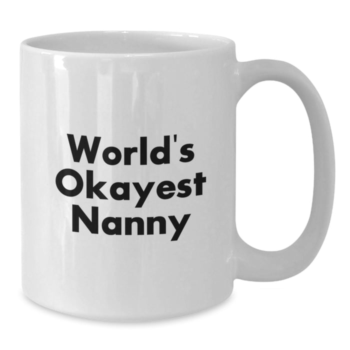 Funny Nanny Gifts from Friends for Graduation Unique Gifts Nanny White Coffee Mug - World's Okayest Nanny - Additional