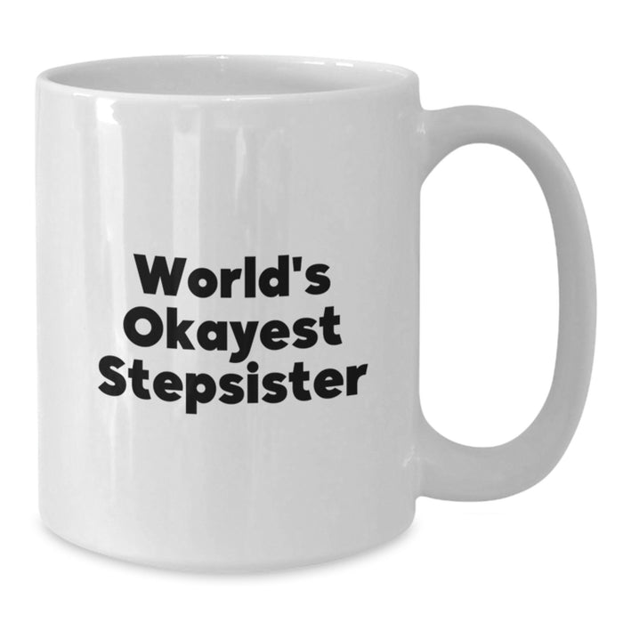 Funny Stepsister Gifts from Men, White Coffee Mug with 'World's Okayest Stepsister' Quote, Perfect Graduation Unique Gifts for Stepsister - Additional