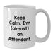 Funny Attendant White Coffee Mug Gifts from Friends for Birthday, Keep Calm I'm almost An Attendant, 11oz or 15oz - Additional