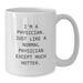 Funny Physician Gifts for Men from Coworkers - White Coffee Mug, I'm A Physician. Just Like A Normal Physician Except Much Hotter. - Additional
